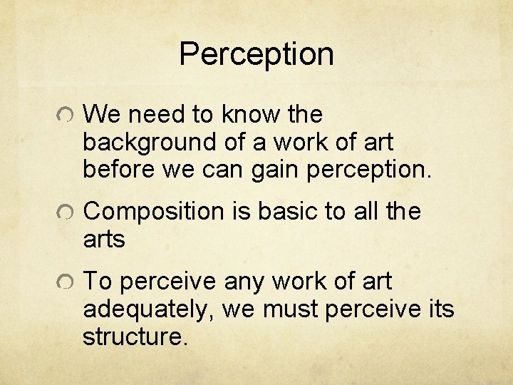 Perception We need to know the background of a work of art before we
