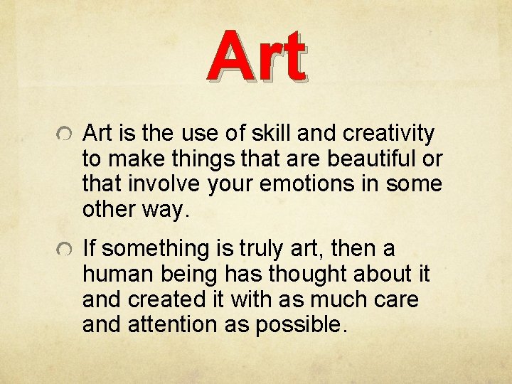 Art is the use of skill and creativity to make things that are beautiful