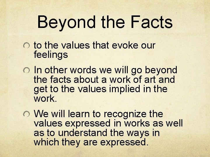 Beyond the Facts to the values that evoke our feelings In other words we