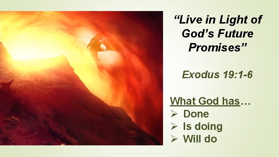 “Live in Light of God’s Future Promises” Exodus 19: 1 -6 What God has…