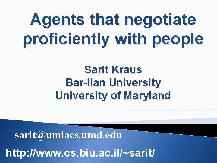 Agents that negotiate proficiently with people Sarit Kraus Bar-Ilan University of Maryland sarit@umiacs. umd.