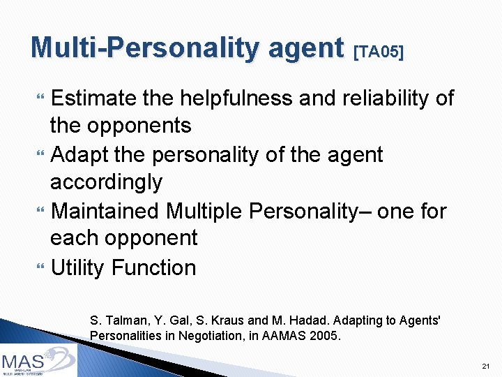 Multi-Personality agent [TA 05] Estimate the helpfulness and reliability of the opponents Adapt the