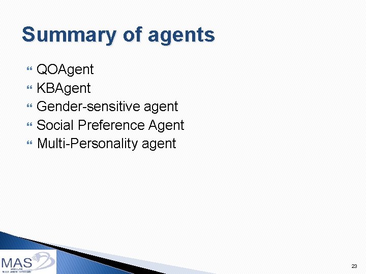 Summary of agents QOAgent KBAgent Gender-sensitive agent Social Preference Agent Multi-Personality agent 23 