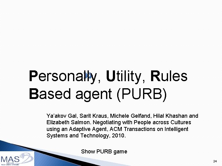 Personally, Utility, Rules Based agent (PURB) Ya’akov Gal, Sarit Kraus, Michele Gelfand, Hilal Khashan