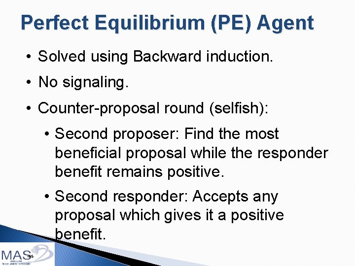 Perfect Equilibrium (PE) Agent • Solved using Backward induction. • No signaling. • Counter-proposal