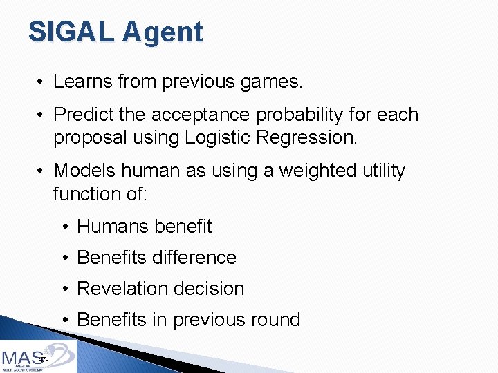 SIGAL Agent • Learns from previous games. • Predict the acceptance probability for each SIGAL Agent • Learns from previous games. • Predict the acceptance probability for each