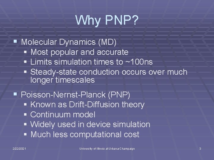 Why PNP? § Molecular Dynamics (MD) § Most popular and accurate § Limits simulation