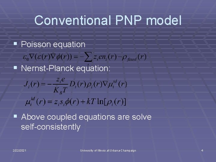 Conventional PNP model § Poisson equation § Nernst-Planck equation: § Above coupled equations are