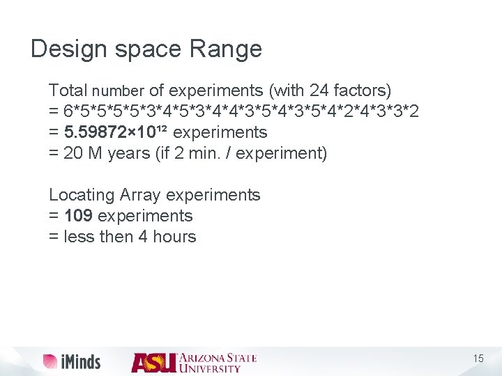 Design space Range Total number of experiments (with 24 factors) l = 6*5*5*3*4*5*3*4*4*3*5*4*2*4*3*3*2 l