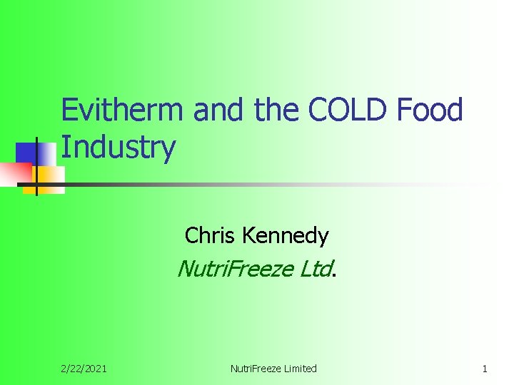 Evitherm and the COLD Food Industry Chris Kennedy Nutri. Freeze Ltd. 2/22/2021 Nutri. Freeze