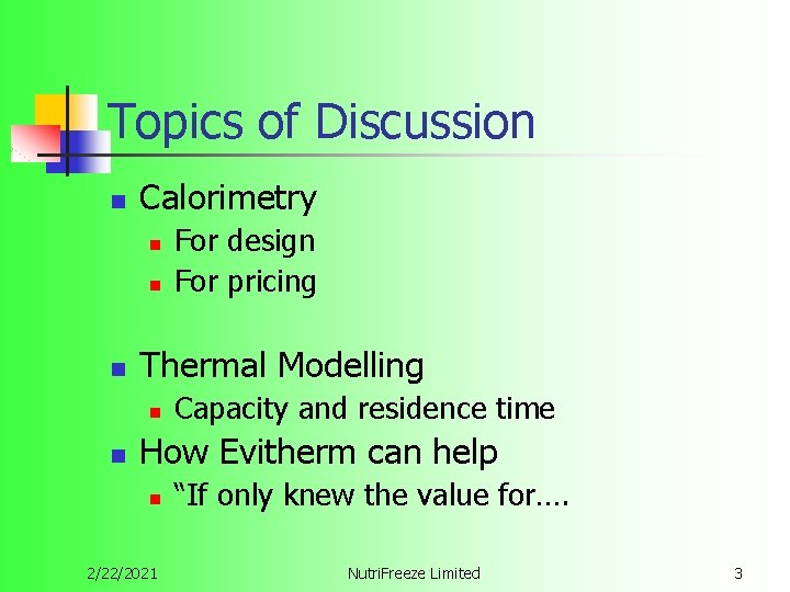 Topics of Discussion n Calorimetry n n n Thermal Modelling n n For design