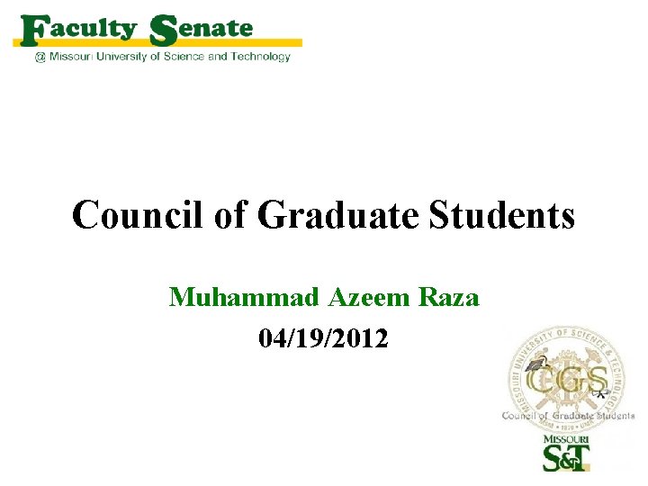 Council of Graduate Students Muhammad Azeem Raza 04/19/2012 Council of Graduate Students Muhammad Azeem Raza 04/19/2012