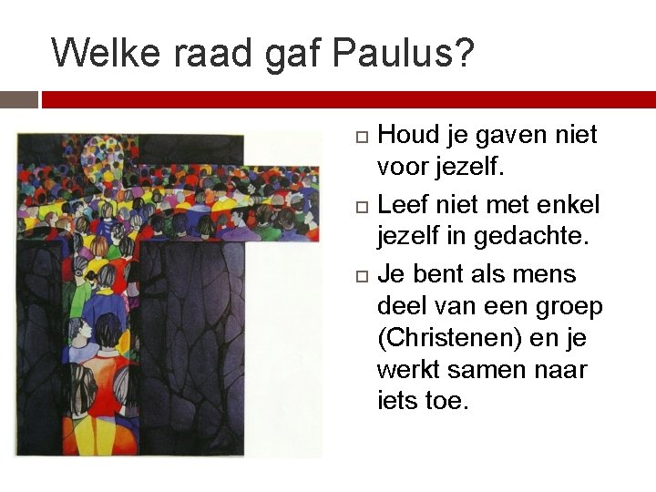 Welke raad gaf Paulus? Houd je gaven niet voor jezelf. Leef niet met enkel