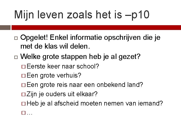 Mijn leven zoals het is –p 10 Opgelet! Enkel informatie opschrijven die je met