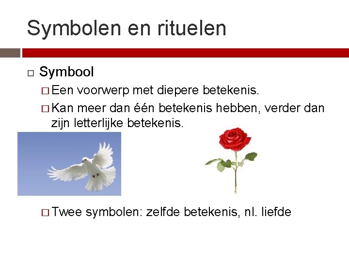 Symbolen en rituelen Symbool � Een voorwerp met diepere betekenis. � Kan meer dan