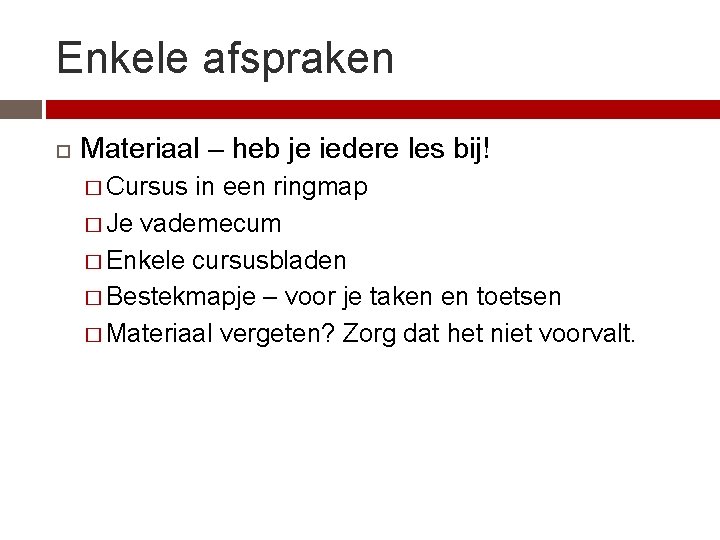 Enkele afspraken Materiaal – heb je iedere les bij! � Cursus in een ringmap