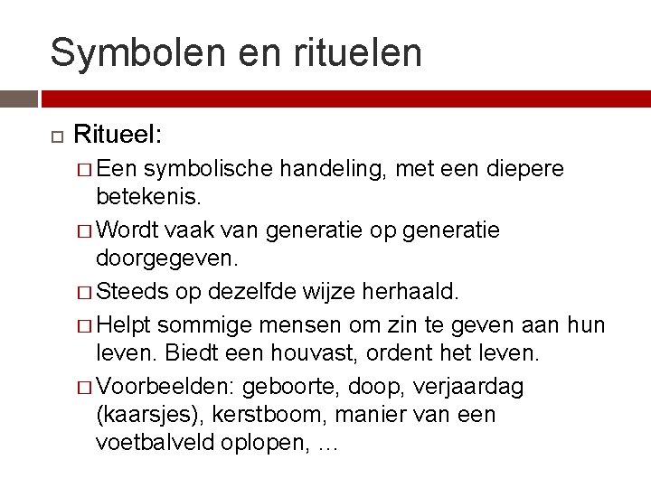 Symbolen en rituelen Ritueel: � Een symbolische handeling, met een diepere betekenis. � Wordt