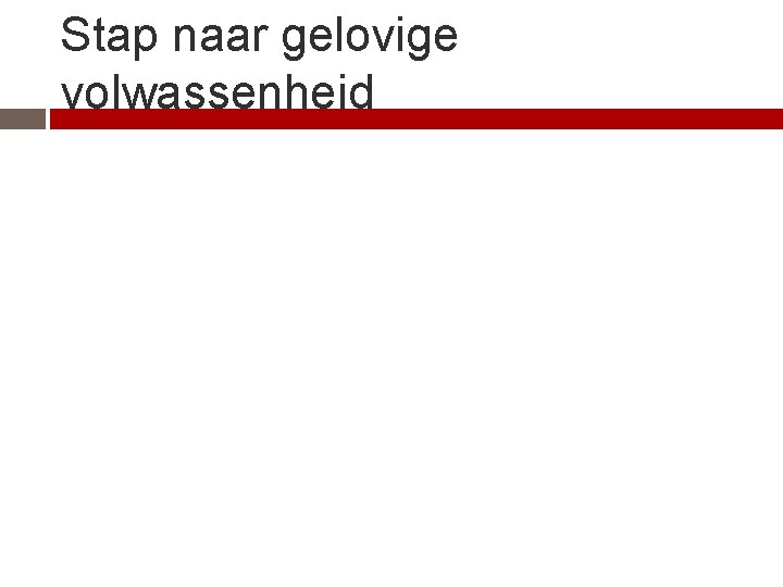 Stap naar gelovige volwassenheid 