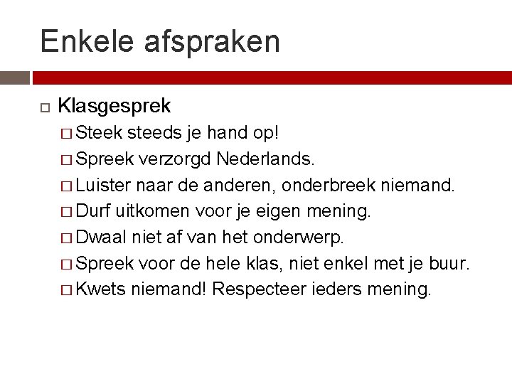 Enkele afspraken Klasgesprek � Steek steeds je hand op! � Spreek verzorgd Nederlands. �