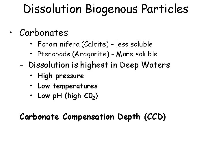 Dissolution Biogenous Particles • Carbonates • Foraminifera (Calcite) – less soluble • Pteropods (Aragonite)