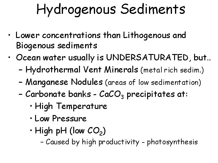 Hydrogenous Sediments • Lower concentrations than Lithogenous and Biogenous sediments • Ocean water usually