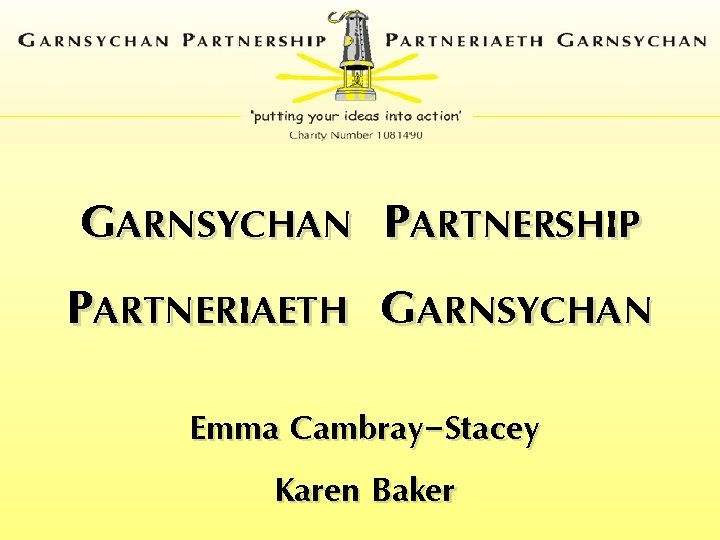 GARNSYCHAN PARTNERIAETH PARTNERSHIP GARNSYCHAN Emma Cambray-Stacey Karen Baker 