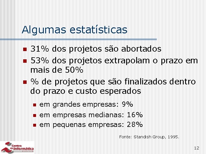Algumas estatísticas n n n 31% dos projetos são abortados 53% dos projetos extrapolam