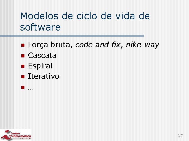 Modelos de ciclo de vida de software n n n Força bruta, code and
