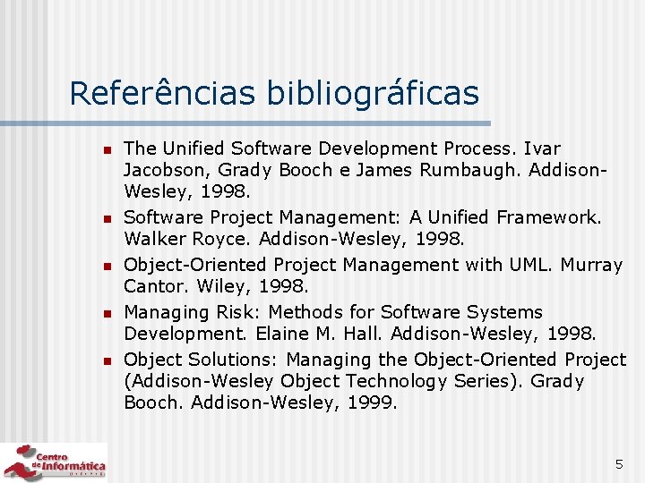 Referências bibliográficas n n n The Unified Software Development Process. Ivar Jacobson, Grady Booch