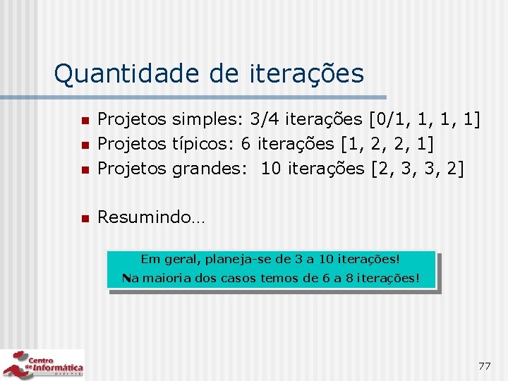 Quantidade de iterações n Projetos simples: 3/4 iterações [0/1, 1, 1, 1] Projetos típicos: