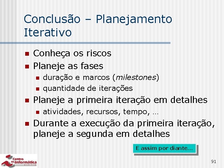 Conclusão – Planejamento Iterativo n n Conheça os riscos Planeje as fases n n