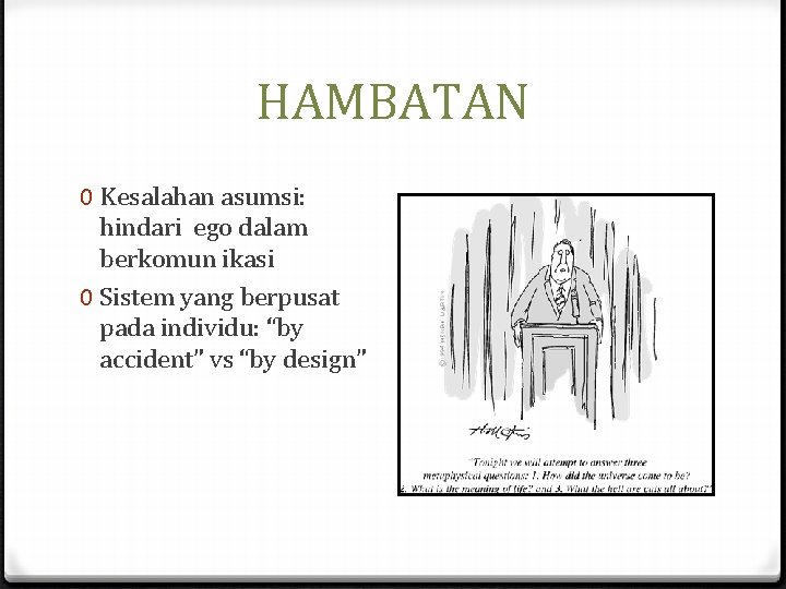 HAMBATAN 0 Kesalahan asumsi: hindari ego dalam berkomun ikasi 0 Sistem yang berpusat pada