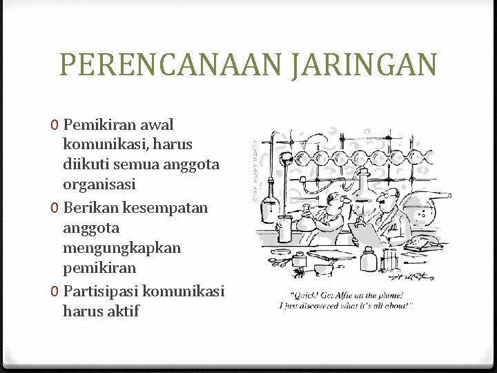 PERENCANAAN JARINGAN 0 Pemikiran awal komunikasi, harus diikuti semua anggota organisasi 0 Berikan kesempatan