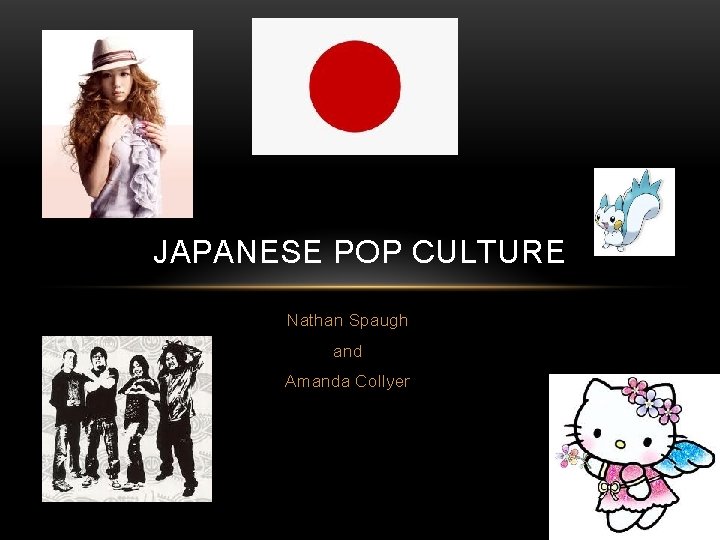 JAPANESE POP CULTURE Nathan Spaugh and Amanda Collyer 