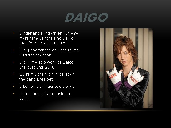 DAIGO • Singer and song writer, but way more famous for being Daigo than