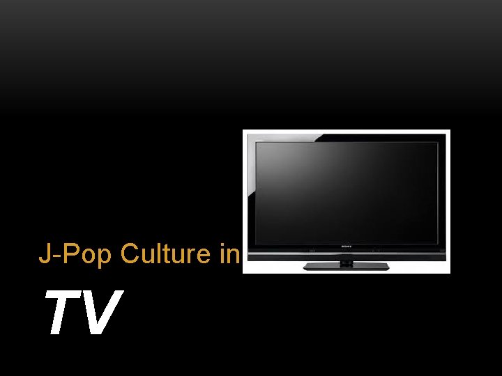 J-Pop Culture in TV 