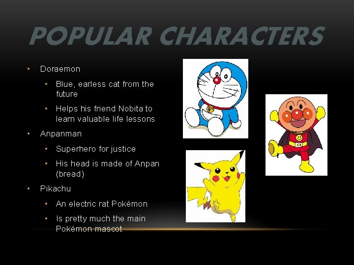 POPULAR CHARACTERS • Doraemon • Blue, earless cat from the future • Helps his