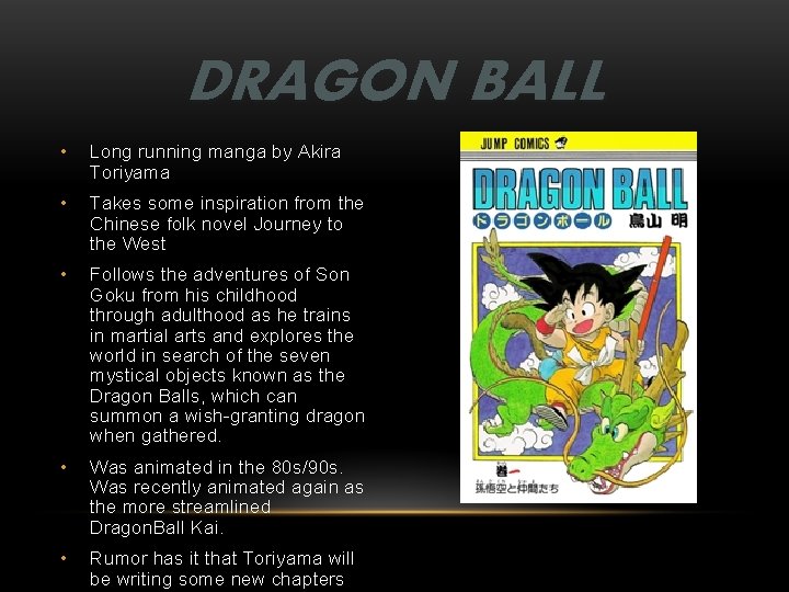 DRAGON BALL • Long running manga by Akira Toriyama • Takes some inspiration from