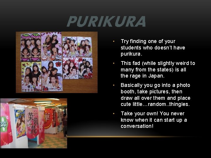 PURIKURA • Try finding one of your students who doesn’t have purikura. • This