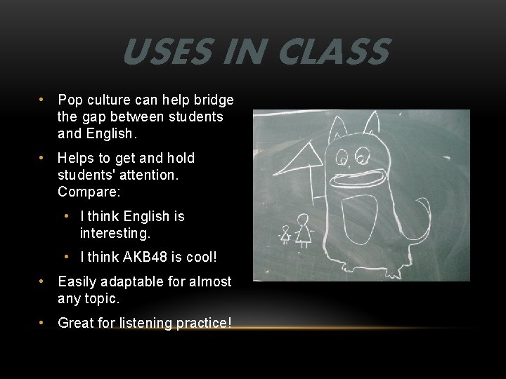 USES IN CLASS • Pop culture can help bridge the gap between students and