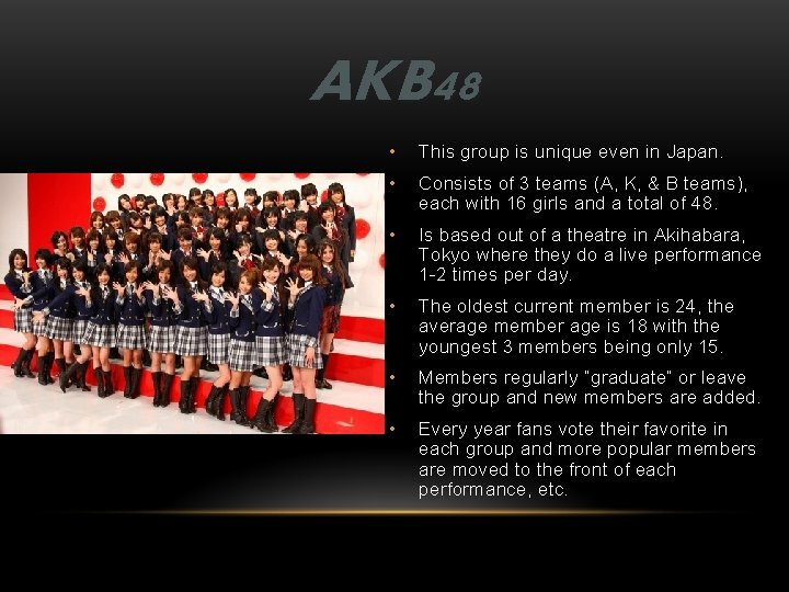 AKB 48 • This group is unique even in Japan. • Consists of 3