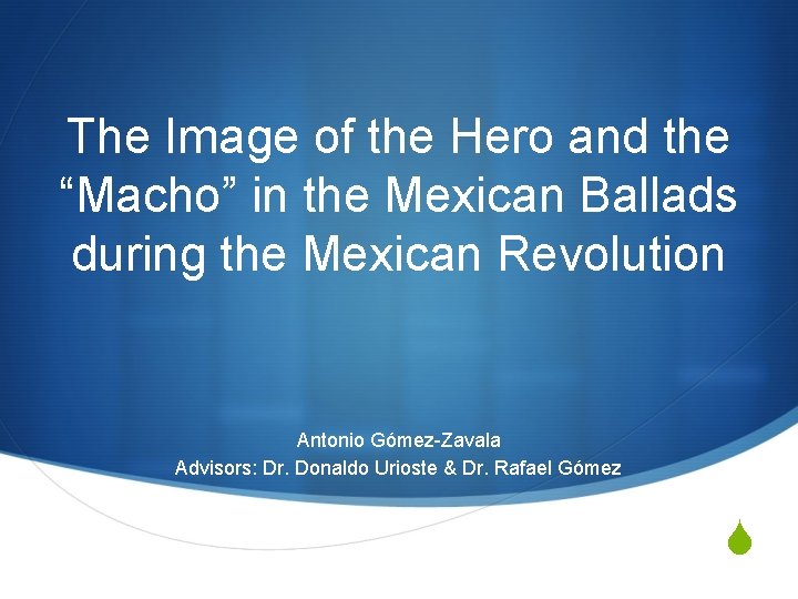 The Image of the Hero and the “Macho” in the Mexican Ballads during the The Image of the Hero and the “Macho” in the Mexican Ballads during the