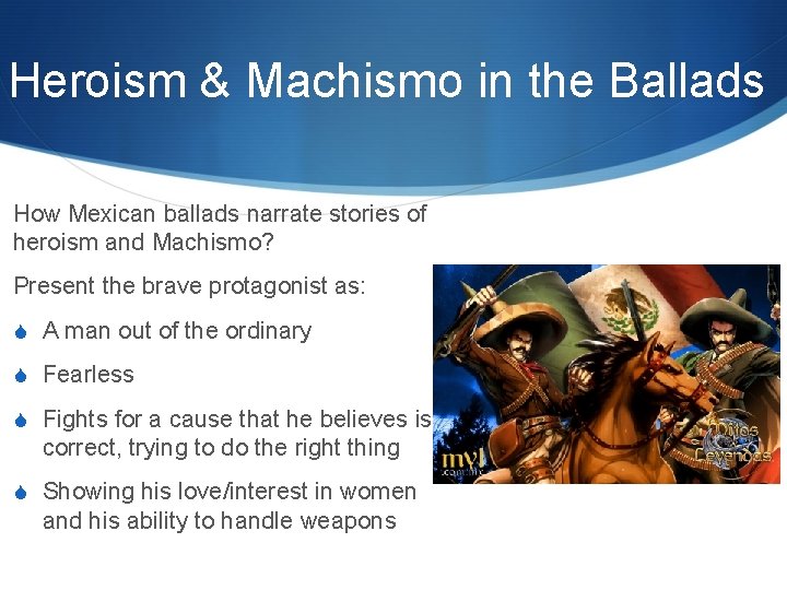 Heroism & Machismo in the Ballads How Mexican ballads narrate stories of heroism and Heroism & Machismo in the Ballads How Mexican ballads narrate stories of heroism and
