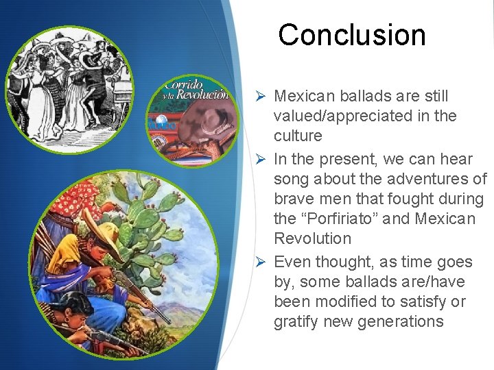 Conclusion Ø Mexican ballads are still valued/appreciated in the culture Ø In the present, Conclusion Ø Mexican ballads are still valued/appreciated in the culture Ø In the present,