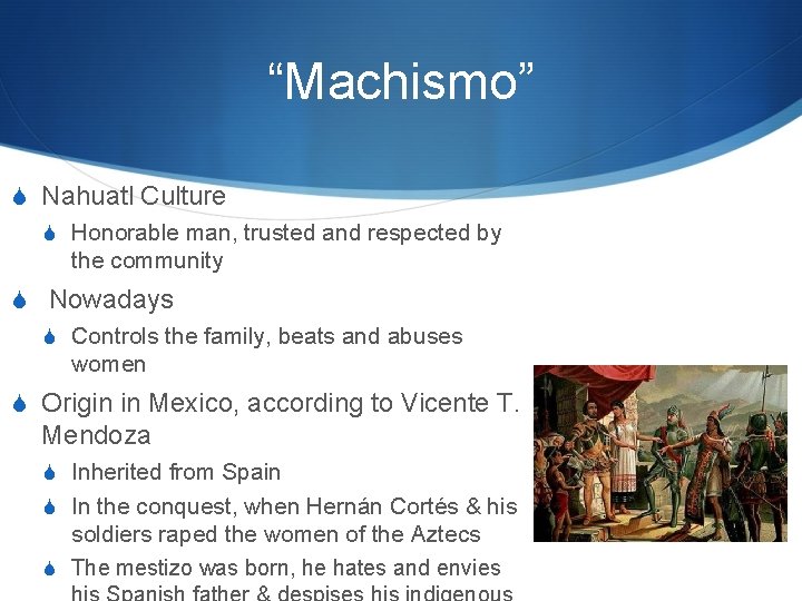 “Machismo” S Nahuatl Culture S Honorable man, trusted and respected by the community S “Machismo” S Nahuatl Culture S Honorable man, trusted and respected by the community S