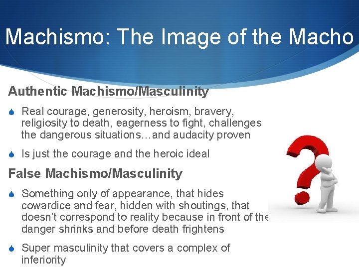Machismo: The Image of the Macho Authentic Machismo/Masculinity S Real courage, generosity, heroism, bravery, Machismo: The Image of the Macho Authentic Machismo/Masculinity S Real courage, generosity, heroism, bravery,