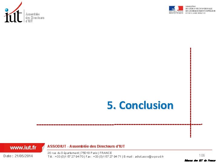 5. Conclusion www. iut. fr Date : 21/05/2014 ASSODIUT - Assemblée des Directeurs d’IUT