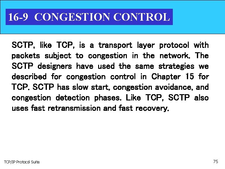 16 -9 CONGESTION CONTROL SCTP, like TCP, is a transport layer protocol with packets