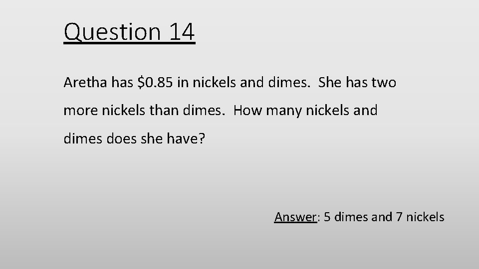 Question 14 Aretha has $0. 85 in nickels and dimes. She has two more