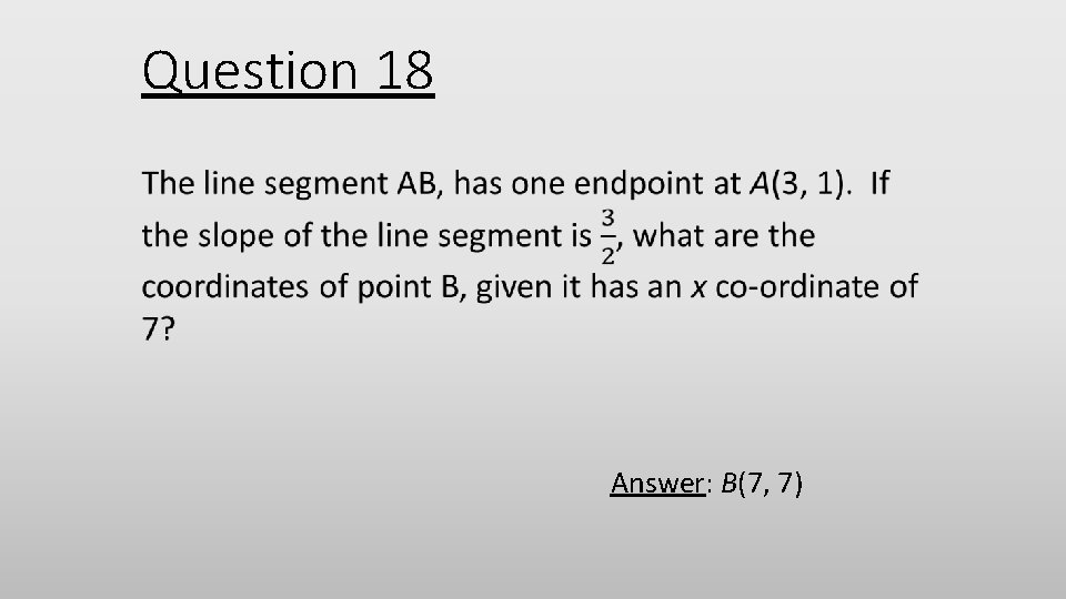 Question 18 Answer: B(7, 7) 